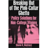 Breaking Out Of The Pink-collar Ghetto: Policy Solutions For Non-college Women, De Sharon H. Mastracci. Editorial Taylor Francis Ltd, Tapa Blanda En Inglés