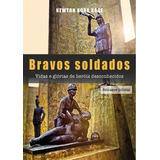 Bravos Soldados: Vidas E Glórias De Heróis Desconhecidos, De Newton Koba Kage. Série Não Aplicável, Vol. 1. Editora Clube De Autores, Capa Mole, Edição 1 Em Português, 2019