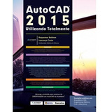 Autocad 2015 Utilizando Totalmente   - Saraiva