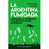 Argentina Fumigada, La, De Sandez, Fernanda. Editorial Planeta En Español