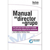 Manual Del Director De Grupo. Una Guía Para Hacer Efectivo, De José Guillermo Martínez Rojas. Editorial Magisterio En Español