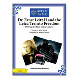 Dr. Ernst Leitz Ii And The Leica Train To Freedom: Defying The Nazis With A Camera, De Beitzel, Taylor. Editorial Createspace, Tapa Blanda En Inglés