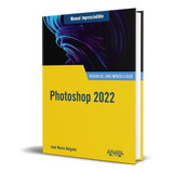 Photoshop 2022, De Jose Maria Delgado. Editorial Anaya Multimedia, Tapa Dura En Español, 2022