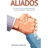 Libro: Aliados: Un Vínculo Transformador Entre Líderes Y Emp