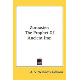 Zoroaster, De A V Williams Jackson. Editorial Kessinger Publishing, Tapa Dura En Inglés