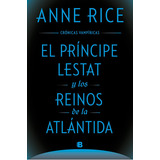 El Principe Lestat Y Los Reinos De La Atlantida (cronicas Vampiricas 12), De Rice, Anne. Editorial B, Tapa Blanda En Español
