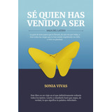 Se Quien Has Vendo A Ser: Saga Del Latido (spanish Edition) Paperback  February 2, 2022, De Sonia Vivas Rivera. Editorial Agencia Del Isbn, Tapa Blanda En Español, 2022