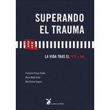Superando El Trauma . La Vida Tras El 11 - M, De Duque Colino Francisco. Editorial Liebre De Marzo, Tapa Blanda En Español, 2007