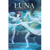 Luna: The Astrological Moon - Paul F. Newman