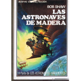 Las Astronaves De Madera - Bob Shaw - Acervo -tapa Dura