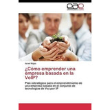 Como Emprender Una Empresa Basada En La Voip? - Rojas Isr...