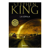 La Cúpula, De Stephen King. Editorial Debols!llo, Tapa Blanda En Español, 2013