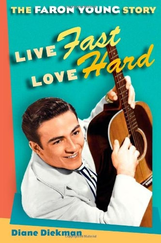 Live Fast, Love Hard The Faron Young Story (music In America