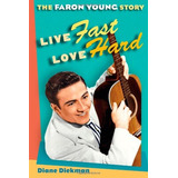 Live Fast, Love Hard The Faron Young Story (music In America