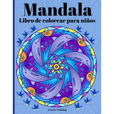 Mandala Libro De Colorear Para Niños: Un Hermoso Libro Para