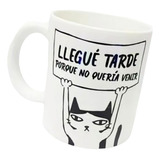 Mug Pocillo Taza Gato Llegué Tarde Porque No Quería Venir