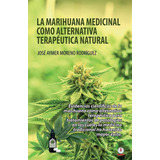 Libro: La Marihuana Medicinal Como Alternativa Terapéutica N