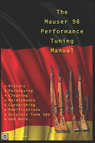 The Mauser 98 Performance Tuning Manual: Gunsmithing Tips For Modifying Your Mauser 98 Rifle, De Watson, David. Editorial Independently Published, Tapa Blanda En Inglés