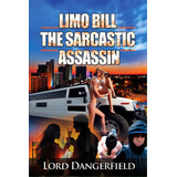 Limo Bill The Sarcastic Assassin, De Dangerfield, Lord. Editorial Createspace, Tapa Blanda En Inglés