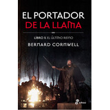 El Portador De La Llama - Libro X El Último Reino - Bernard Cornwell