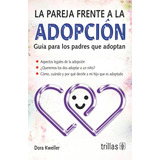 La Pareja Frente A La Adopción Guía Para Los Padres Que Adoptan, De Kweller, Dora., Vol. 1. Editorial Trillas, Tapa Blanda, Edición 1a En Español, 2005