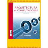 Arquitectura De Computadoras, De Quiroga, Patricia. Editorial Alfaomega Grupo Editor, Tapa Blanda, Edición 1 En Español, 2010