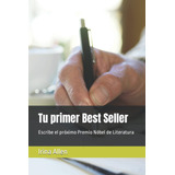 Tu Primer Best Seller: Escribe El Próximo Premio Nóbel 51vnl