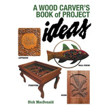 Libro A Wood Carver's Book Of Project Ideas - Macdonald, ...