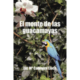 El Monte De Las Guacamayas, De Cabrales Llach , Luz M¬.. Editorial Caligrama, Tapa Blanda, Edición 1.0 En Español, 2016