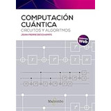Computación Cuántica: Circuitos Y Algoritmos (sin Coleccion)