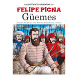 Güemes - La Historia En Historieta, De Felipe Pigna. Serie N/a Editorial Planeta, Tapa Blanda En Español, 2008