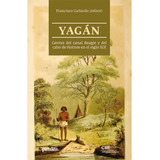 Yagan. Gentes Del Canal Beagle Y Del Cabo De Hornos En El Siglo Xix, De Gallardo, Francisco. Editorial Pehuén, Tapa Blanda En Español