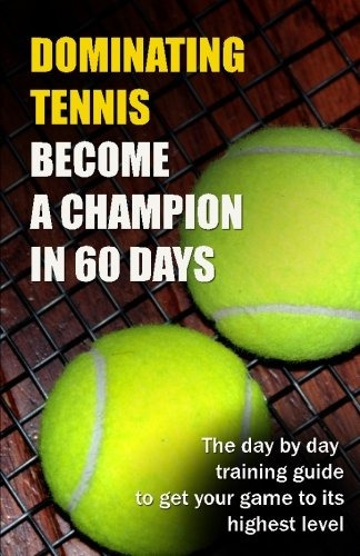 Dominating Tennis Become A Champion In 60 Days