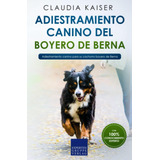 Libro: Adiestramiento Canino Del Boyero De Berna: Adiestrami