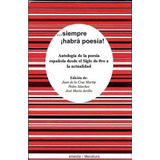 Siempre Habra Poesia! : Antologia De La Poesia Esp(hardback)