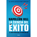 La Ciencia Del Éxito: El Curso Magistral De Napoleon Hill, De Napoleon Hill. Editorial Grijalbo, Tapa Blanda En Español