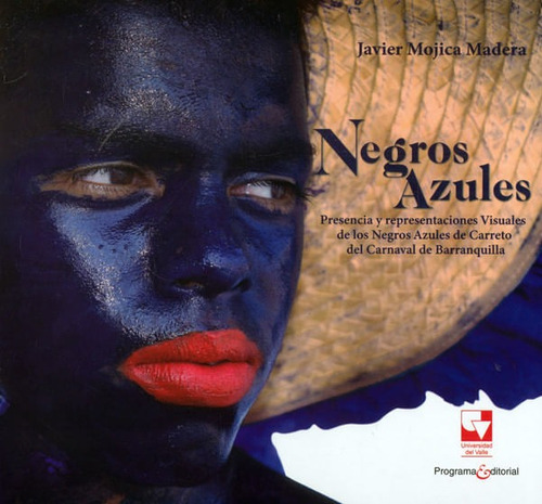 Negros Azules: Presencia Y Representaciones Visuales De Los Negros Azules De Carreto Del Carnaval De Barranquilla, De Javier Mojica Madera. Editorial U. Del Valle, Tapa Blanda, Edición 2019 En Español