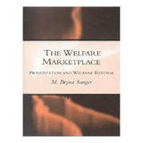 The Welfare Marketplace - Mary Bryna Sanger. Eb19