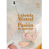 Gabriela Mistral Pasion Por Enseñar, Libro