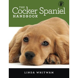 The Cocker Spaniel Handbook The Essential Guide For New  Y  