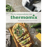 Fácil Y Sorprendente Con Thermomix. Recetas Para Quedar Como