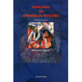 Máscaras Ou Aprendiz De Feiticeiro, De Segall, Mauricio. Editora Iluminuras Ltda., Capa Mole Em Português, 2000