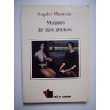 Mujeres De Ojos Grandes - Angeles Mastretta 1991 Segunda Ed.