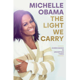 The Light We Carry - Overcoming In Uncertain Times - Obama Michelle, De Obama, Michelle. Editorial Penguin, Tapa Dura En Inglés Internacional, 2022