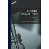 Libro Electro-therapeutics: A Condensed Manual Of Medical...