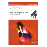 M. Moszkowski: 12 Etudes For The Left Hand Op.92 For Piano.