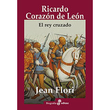 Ricardo Corazon De Leon: El Rey Cruzado (biografías)