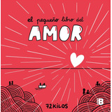El Pequeño Libro Del Amor, De 72 Kilos., Vol. 1. Editorial B, Editorial, Tapa Blanda, Edición 1 En Español, 2024