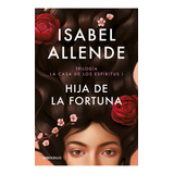 Hija De La Fortuna - La Casa De Los Espiritus 2 - Allende, De Allende, Isabel. Editorial Debolsillo, Tapa Blanda En Español