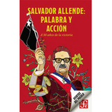 Salvador Allende: Palabra Y Accion, De Allende, Salvador. Editorial Fondo De Cultura Económica, Tapa Blanda En Español